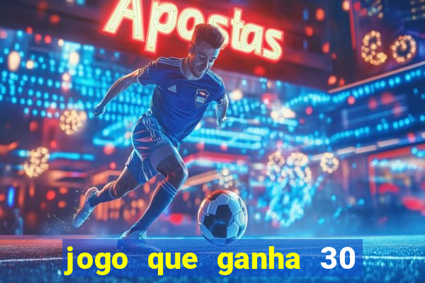 jogo que ganha 30 reais no cadastro